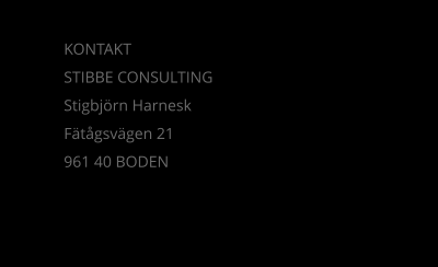 KONTAKT STIBBE CONSULTING Stigbjörn Harnesk Fätågsvägen 21 961 40 BODEN